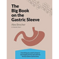 The Big Book on the Gastric Sleeve: Everything You Need to Know to Lose Weight and Live Well with the Vertical Sleeve Gastrectomy - Paperback