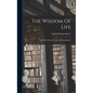 The Wisdom Of Life: And Other Essays By Arthur Schopenhauer - Hardcover