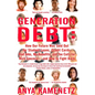 Generation Debt: How Our Future Was Sold Out for Student Loans, Bad Jobs, No Benefits, and Tax Cuts for Rich Geezers--And How to Fight Back - Paperback