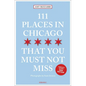 111 Places in Chicago That You Must Not Miss - Paperback