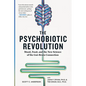 The Psychobiotic Revolution: Mood, Food, and the New Science of the Gut-Brain Connection - Hardcover