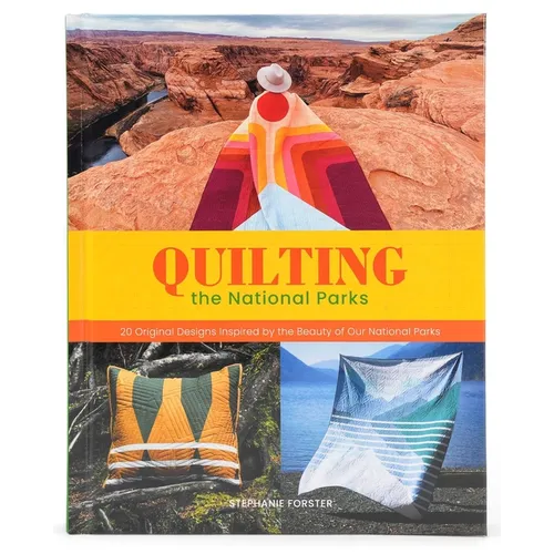 Quilting the National Parks: 20 Original Designs Inspired by the Beauty of Our National Parks - Hardcover