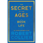 The Secret of the Ages - The Book of Life - All Seven Volumes in One;With the Introductory Chapter 'The Secret of Health, Success and Power' by James - Paperback