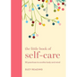 The Little Book of Self-Care: 30 Practices to Soothe the Body and Mind - Hardcover