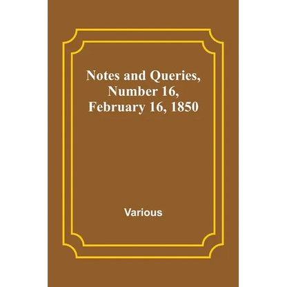 Notes and Queries, Number 16, February 16, 1850 - Paperback