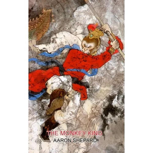 The Monkey King: A Superhero Tale of China, Retold from The Journey to the West - Hardcover
