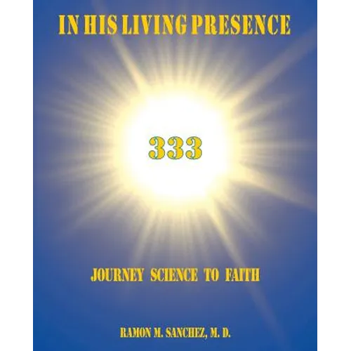 In His Living Presence 333: Journey Science to Faith - Paperback