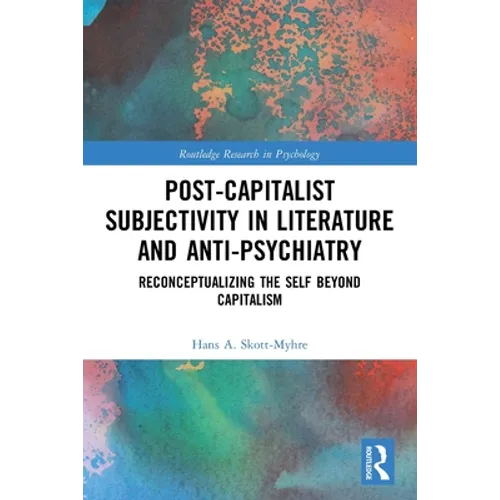Post-Capitalist Subjectivity in Literature and Anti-Psychiatry: Reconceptualizing the Self Beyond Capitalism - Paperback