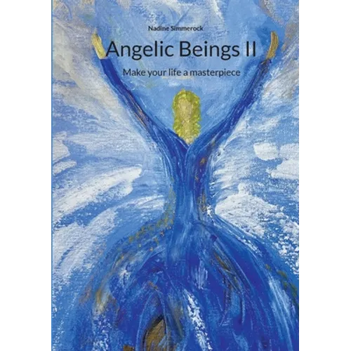 Angelic Beings II: Make your life a masterpiece - Paperback