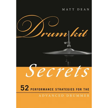Drum Kit Secrets: 52 Performance Strategies for the Advanced Drummer - Paperback