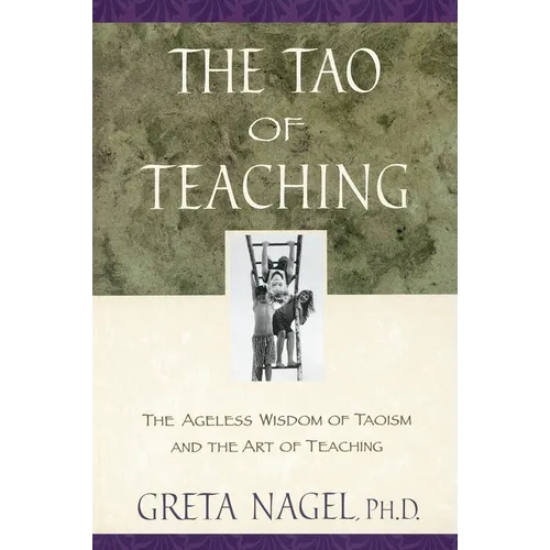 The Tao of Teaching: The Ageless Wisdom of Taoism and the Art of Teaching - Paperback