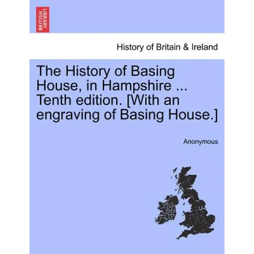 The History of Basing House, in Hampshire ... Tenth Edition. [With an Engraving of Basing House.] - Paperback