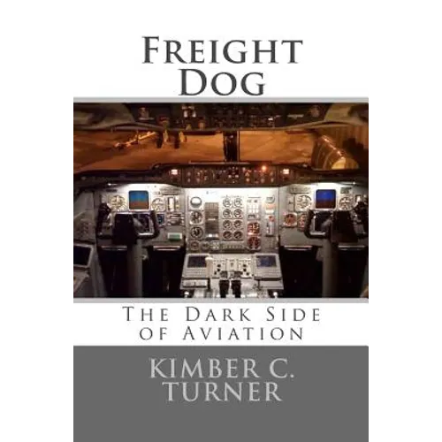 Freight Dog: The Dark Side of Aviation - Paperback