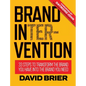 Brand Intervention: 33 Steps to Transform the Brand You Have into the Brand You Need - Hardcover