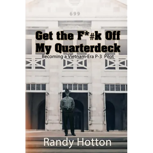 Get the F*#k Off My Quarterdeck: Becoming a Vietnam-Era P-3 Pilot - Paperback