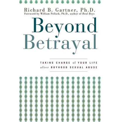 Beyond Betrayal: Taking Charge of Your Life After Boyhood Sexual Abuse - Hardcover