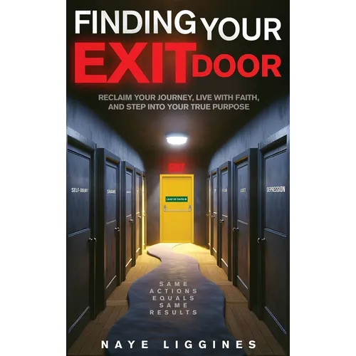 Finding Your Exit Door: Reclaim Your Journey, Live with Faith, and Step into Your True Purpose - Hardcover