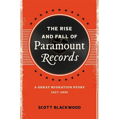 The Rise and Fall of Paramount Records: A Great Migration Story, 1917-1932 - Hardcover