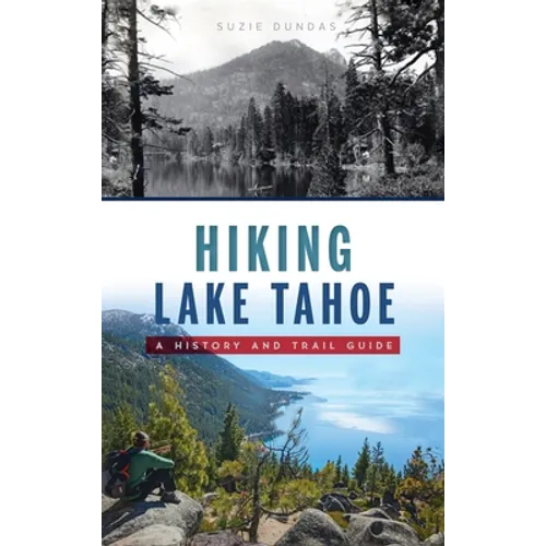 Hiking Lake Tahoe: A History and Trail Guide - Hardcover