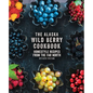 The Alaska Wild Berry Cookbook: Homestyle Recipes from the Far North, Revised Edition - Hardcover