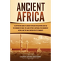 Ancient Africa: A Captivating Guide to Ancient African Civilizations, Such as the Kingdom of Kush, the Land of Punt, Carthage, the Kin - Paperback