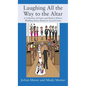 Laughing All the Way to the Altar: A Collection of Funny and Hard to Believe Wedding Stories Based on Actual Events - Hardcover