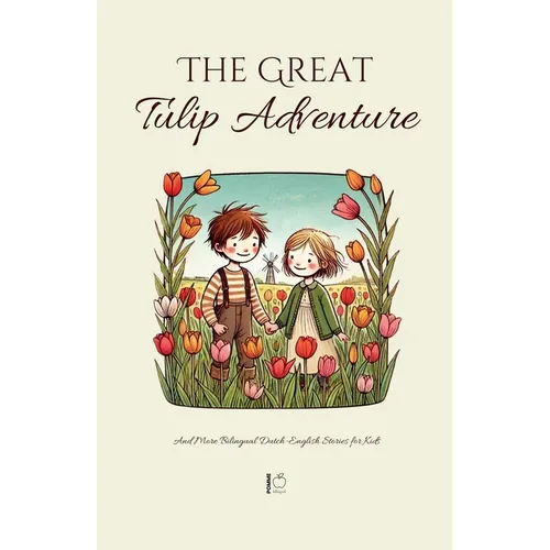 The Great Tulip Adventure And More Bilingual Dutch-English Stories for Kids - Paperback