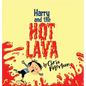 Harry and the Hot Lava - Hardcover