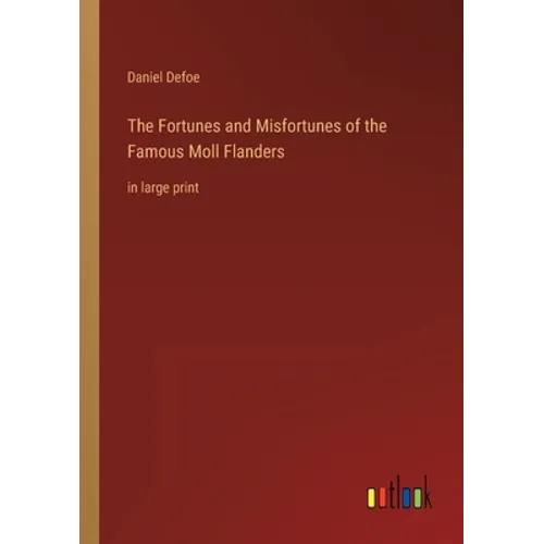 The Fortunes and Misfortunes of the Famous Moll Flanders: in large print - Paperback