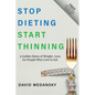 Stop Dieting Start Thinning: 9 Golden Rules to Weight-Loss for People Who Love to Eat - Paperback