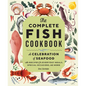 The Complete Fish Cookbook: A Celebration of Seafood with Recipes for Everyday Meals, Special Occasions, and More - Hardcover