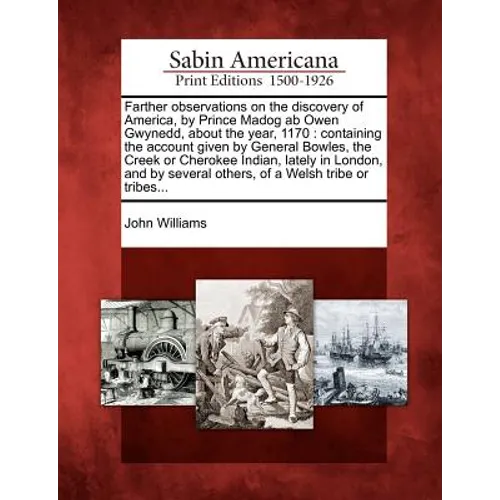 Farther Observations on the Discovery of America, by Prince Madog AB Owen Gwynedd, about the Year, 1170: Containing the Account Given by General Bowle - Paperback