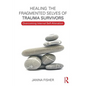 Healing the Fragmented Selves of Trauma Survivors: Overcoming Internal Self-Alienation - Paperback