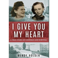 I Give You My Heart: A True Story of Courage and Survival - Hardcover