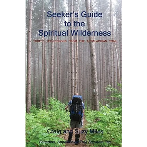 Seeker's Guide to the Spiritual Wilderness: Thirty Life-lessons From the Appalachian Trail - Paperback