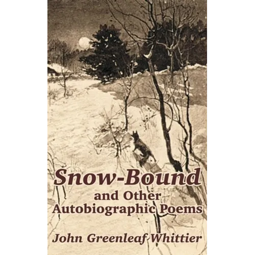 Snow-Bound and Other Autobiographic Poems - Paperback