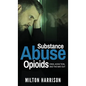 Substance Abuse Opioids: Crisis, Addiction, and THE WAY OUT - Hardcover