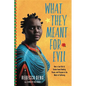 What They Meant for Evil: How a Lost Girl of Sudan Found Healing, Peace, and Purpose in the Midst of Suffering - Hardcover
