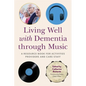 Living Well with Dementia Through Music: A Resource Book for Activities Providers and Care Staff - Paperback
