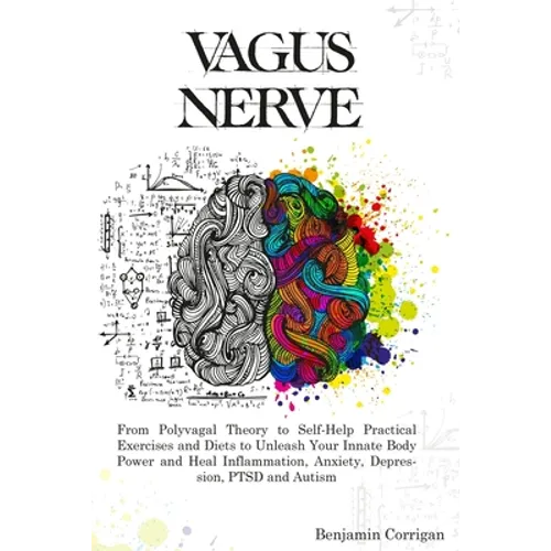 Vagus Nerve: From Polyvagal Theory to Self-Help Natural Exercises to Unleash Your In-nate Body Power and Heal Inflammation, Anxiety - Paperback