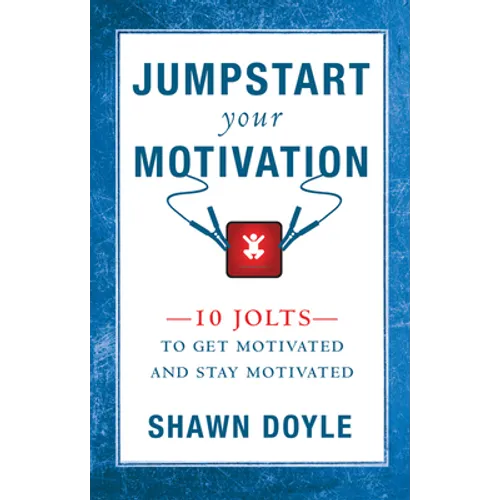Jumpstart Your Motivation: 10 Jolts to Get Motivated and Stay Motivated - Paperback