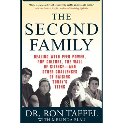 The Second Family: Dealing with Peer Power, Pop Culture, the Wall of Silence -- And Other Challenges of Raising Today's Teens - Paperback