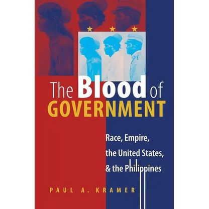 The Blood of Government: Race, Empire, the United States, and the Philippines - Paperback