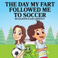 The Day My Fart Followed Me To Soccer - Paperback