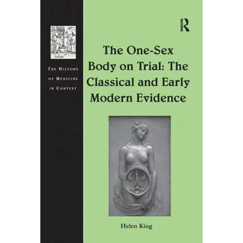 The One-Sex Body on Trial: The Classical and Early Modern Evidence - Paperback