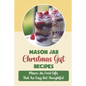 Mason Jar Christmas Gift Recipes: Mason Jar Food Gifts That Are Easy But Thoughtful - Paperback