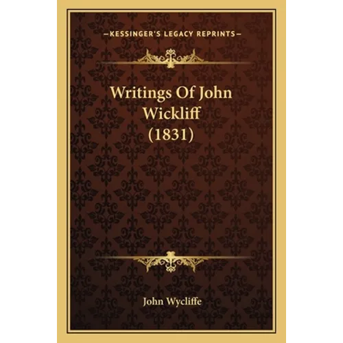 Writings Of John Wickliff (1831) - Paperback