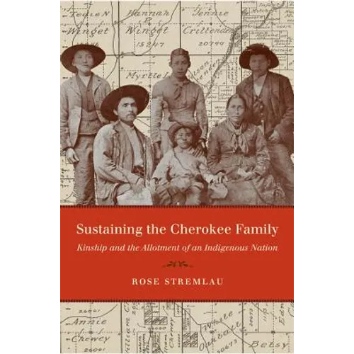 Sustaining the Cherokee Family: Kinship and the Allotment of an Indigenous Nation - Paperback