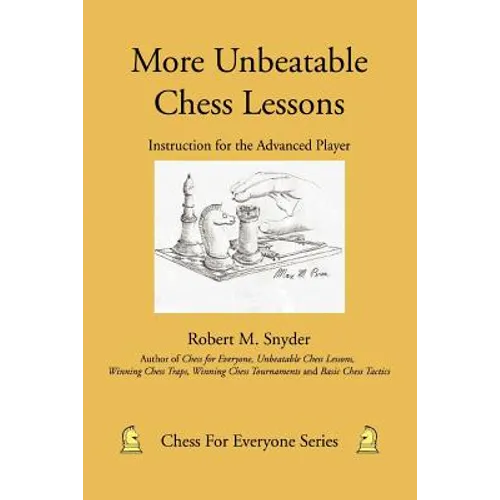 More Unbeatable Chess Lessons: Instruction for the Advanced Player - Paperback