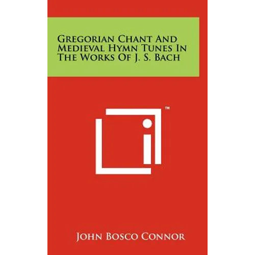 Gregorian Chant and Medieval Hymn Tunes in the Works of J. S. Bach - Hardcover